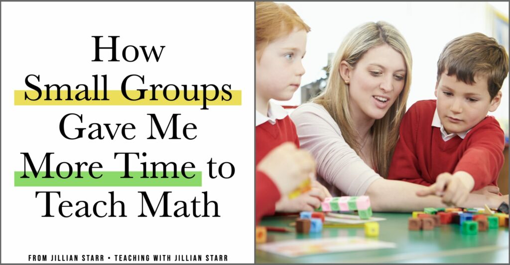 How Small Groups Gave Me MORE Time To Teach Math - Teaching with Jillian  Starr