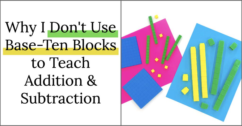 Why I don't use base-ten blocks to teach addition and subtraction