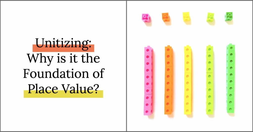 what is unitizing? And why is it the foundation of place value?