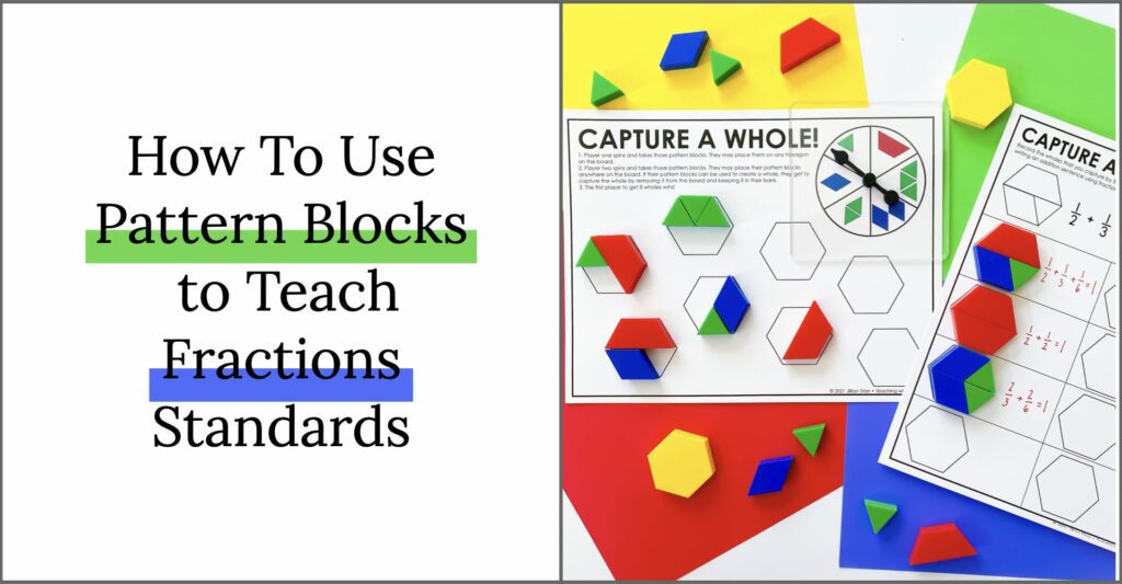 Using Pattern Blocks to Teach Fractions Standards (unit fractions, comparing fractions, equivalent fractions, adding and subtracting fractions, and fractions greater than one whole)